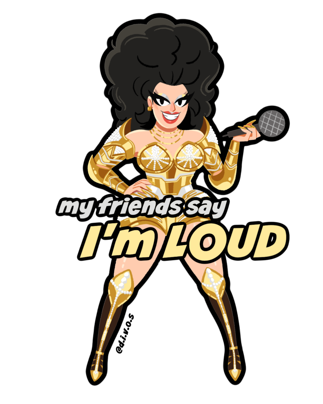 "My Friends Say I'm Loud" DIVOS - Drag Queen Die Cut Waterproof UV Vinyl Sticker