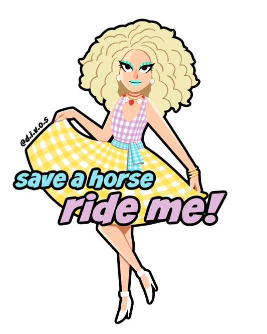 "Save a Horse, Ride Me!" DIVOS - Drag Queen Die Cut Waterproof UV Vinyl Sticker
